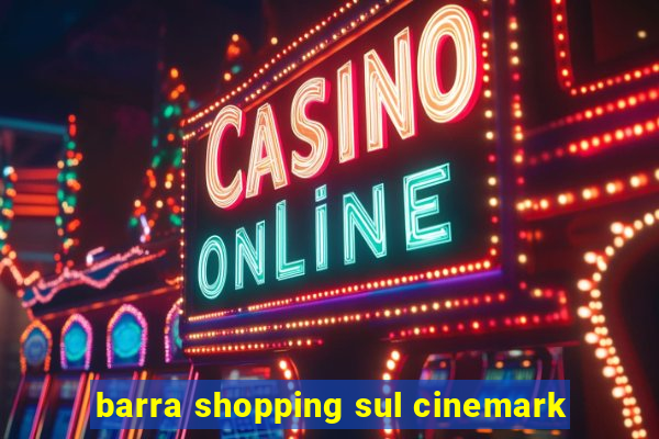 barra shopping sul cinemark